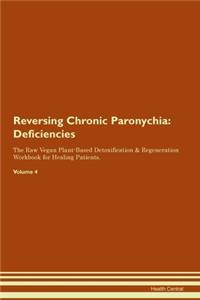 Reversing Chronic Paronychia: Deficiencies The Raw Vegan Plant-Based Detoxification & Regeneration Workbook for Healing Patients. Volume 4