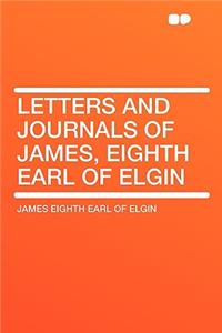 Letters and Journals of James, Eighth Earl of Elgin