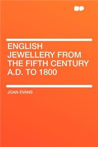 English Jewellery from the Fifth Century A.D. to 1800