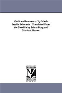 Guilt and innocence / by Marie Sophie Schwartz; Translated From the Swedish by Selma Borg and Marie A. Brown.