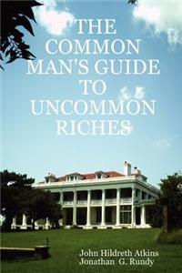 Common Man's Guide to Uncommon Riches