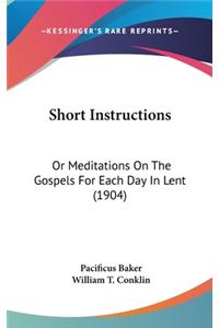 Short Instructions: Or Meditations On The Gospels For Each Day In Lent (1904)