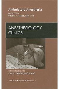 Ambulatory Anesthesia, an Issue of Anesthesiology Clinics