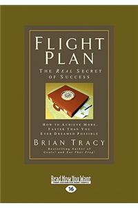 Flight Plan: How to Achieve More, Faster Than You Ever Dreamed Possible (Easyread Large Edition)