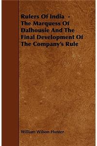 Rulers of India - The Marquess of Dalhousie and the Final Development of the Company's Rule