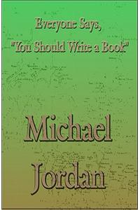 Everyone Says, You Should Write a Book
