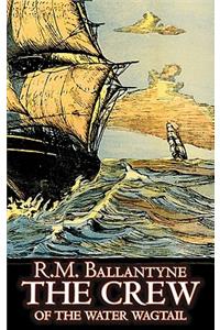 The Crew of the Water Wagtail by R.M. Ballantyne, Fiction, Action & Adventure