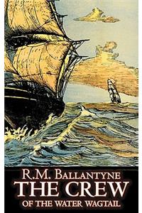 The Crew of the Water Wagtail by R.M. Ballantyne, Fiction, Action & Adventure