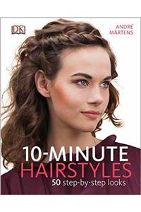 10-Minute Hairstyles: 50 Step-by-step Looks