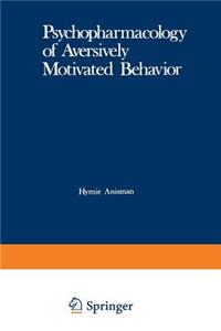 Psychopharmacology of Aversively Motivated Behavior