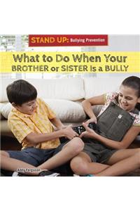 What to Do When Your Brother or Sister Is a Bully