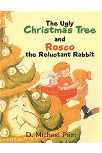 Ugly Christmas Tree and Rosco the Reluctant Rabbit