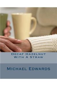 Decaf Hazelnut With A Straw