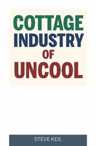 Cottage Industry of Uncool