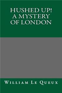 Hushed Up! a Mystery of London
