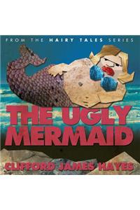 The Ugly Mermaid (Illustrated)
