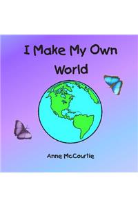 I Make My Own World