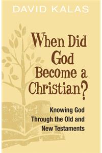 When Did God Become a Christian?