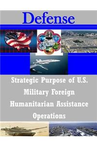 Strategic Purpose of U.S. Military Foreign Humanitarian Assistance Operations