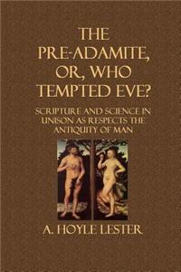The Pre-Adamite, Or, Who Tempted Eve?