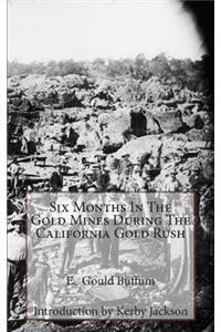 Six Months In The Gold Mines During The California Gold Rush