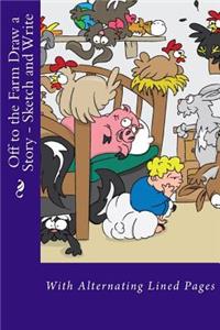 Off to the Farm Draw a Story - Sketch and Write