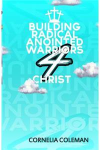 Building Radical Anointed Warriors 4 Christ