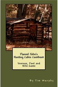 Flannel John's Hunting Cabin Cookbook