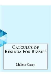 Calculus of Residua For Bizzies