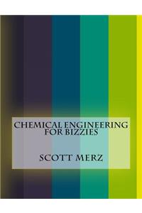 Chemical Engineering For Bizzies