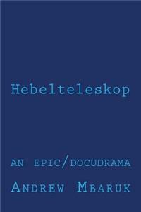 Hebelteleskop: An Epic/Docudrama