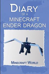 Minecraft: Diary of a Minecraft Ender Dragon: Seven Days in the Overworld: An Unofficial Minecraft Book(minecraft Diary Books and