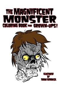 The Magnificent Monster Coloring Book for Grown-ups!