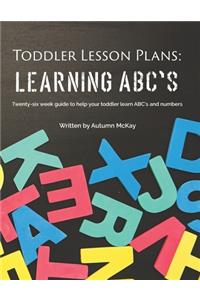 Toddler Lesson Plans: Learning ABC's: Twenty-six week guide to help your toddler learn ABC's and numbers(paperback-black and white)