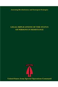 Assessing Revolutionary and Insurgent Strategies LEGAL IMPLICATIONS OF THE STATUS OF PERSONS IN RESISTANCE