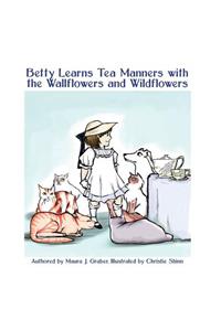 Betty Learns Tea Manners with the Wallflowers and Wildflowers