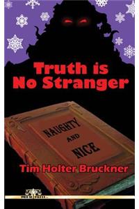Truth Is No Stranger