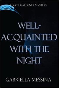 Well-acquainted With the Night: A Kate Gardener Mystery: Volume 3 (Kate Gardener Mysteries)