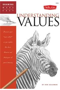 Understanding Values: Discover Your "Inner Artist" as You Explore the Basic Theories and Techniques of Pencil Drawing