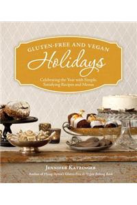 Gluten-Free and Vegan Holidays: Celebrating the Year with Simple, Satisfying Recipes and Menus