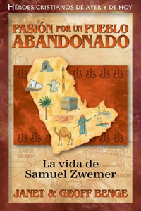 Pasion Por Un Pueblo Abandonado: La Vida de Samuel Zwemer