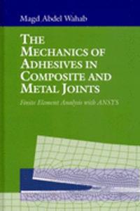 The Mechanics of Adhesives in Composite and Metal Joints