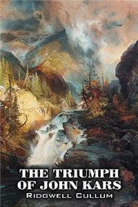 The Triumph of John Kars by Ridgwell Cullum, Fiction, Historical, Westerns, Action & Adventure