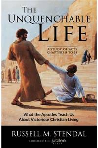 The Unquenchable Life: What the Apostles Teach Us about Victorious Christian Living