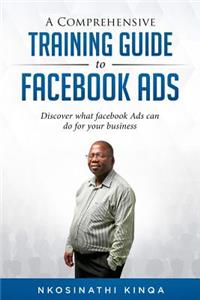 Comprehensive Training Guide To Facebook Ads: Discover what facebook ads can do for your business