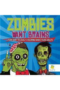 Zombies Want Brains Turn Gory to Lovely Coloring Books Young Adults