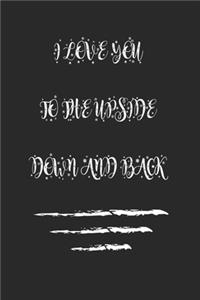 I LOVE YOU TO THE UPSIDE DOWN AND BACK./best gift Birthday/ Valentine's Day gift/Anniversary for friendS, father FAMILY. Lined Blank Notebook Journal to Write Funny Ideas. Coworker Notebook
