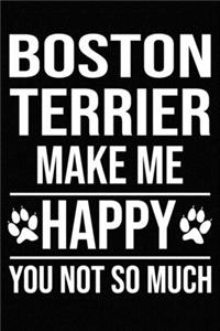 Boston Terrier Make Me Happy You Not So Much
