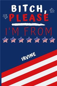 Bitch Please I'm From Irvine