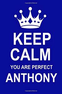 Keep Calm You Are Perfect Anthony